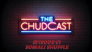 Chudcast 61: Somali Shuffle