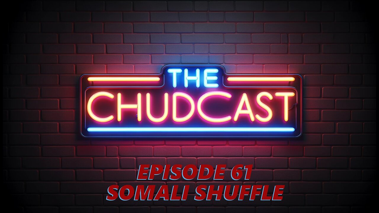 Chudcast 61: Somali Shuffle