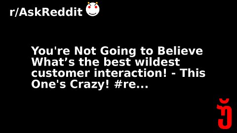 You're Not Going to Believe What’s the best wildest customer interaction! - This One's Crazy! #re...
