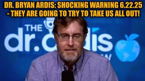 DR. BRYAN ARDIS: SHOCKING WARNING 6.22.25 - THEY ARE GOING TO TRY TO TAKE US ALL OUT!