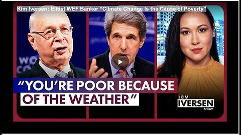 "Elitist WEF Banker Claims Climate Change as the Root Cause of Poverty - Kim Iversen"