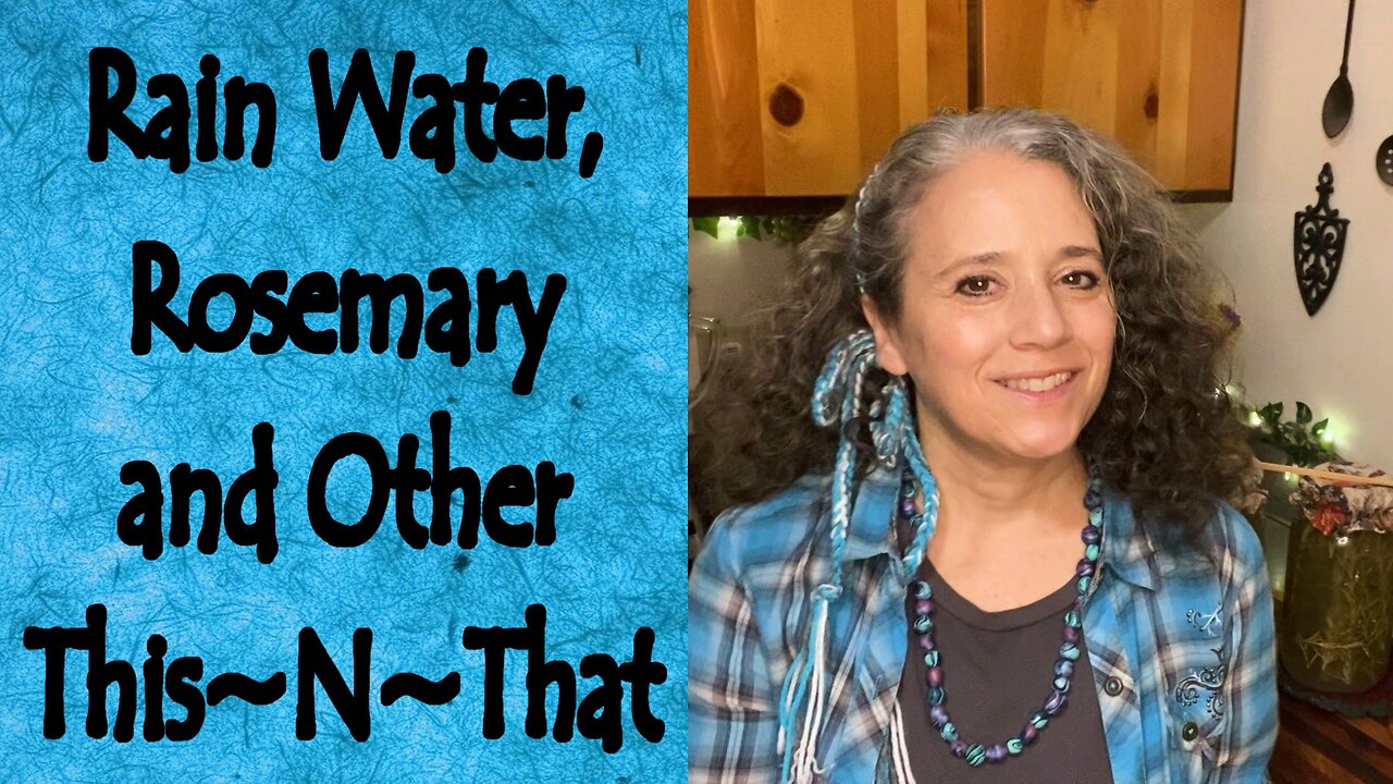 Rain Water, Rosemary, and Other This~N~That