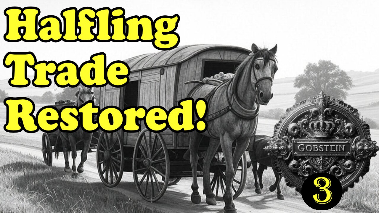 New Routes, New Hope! Idrissa’s Trade Orders - Gobstein Halfling Update 3