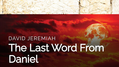 31. The Last Word from Daniel | Dr. David Jeremiah