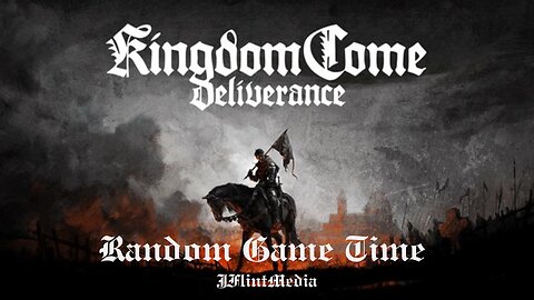 Random Game Time: Kingdom Come Deliverance