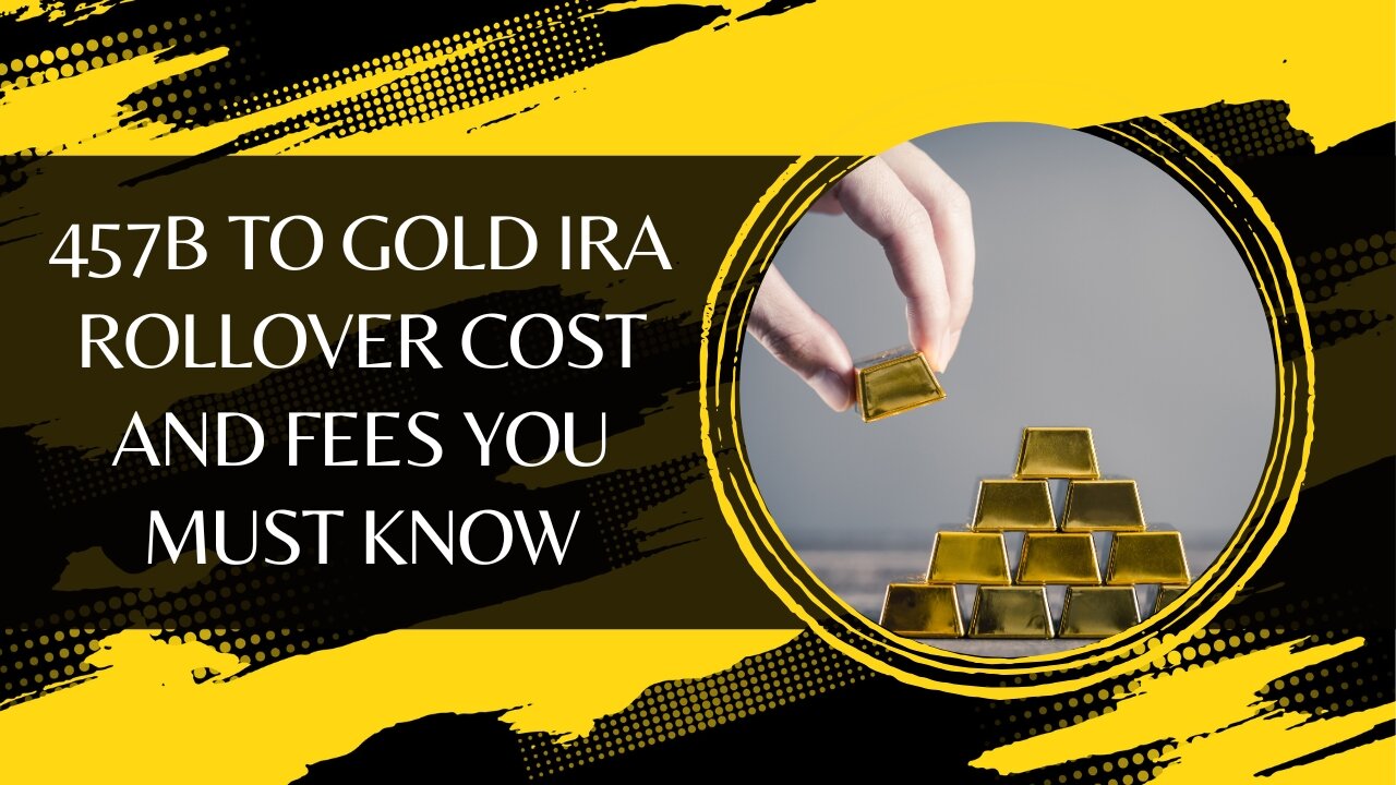 457b to Gold IRA Rollover Cost and Fees You Must Know