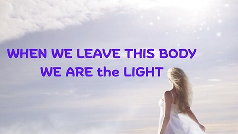 WHEN WE LEAVE THIS BODY, WE ARE the LIGHT ~ JARED RAND’s GLOBAL MEDITATION CALL 08-4-25
