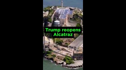 Trump order Alcatraz to Reopen!!!