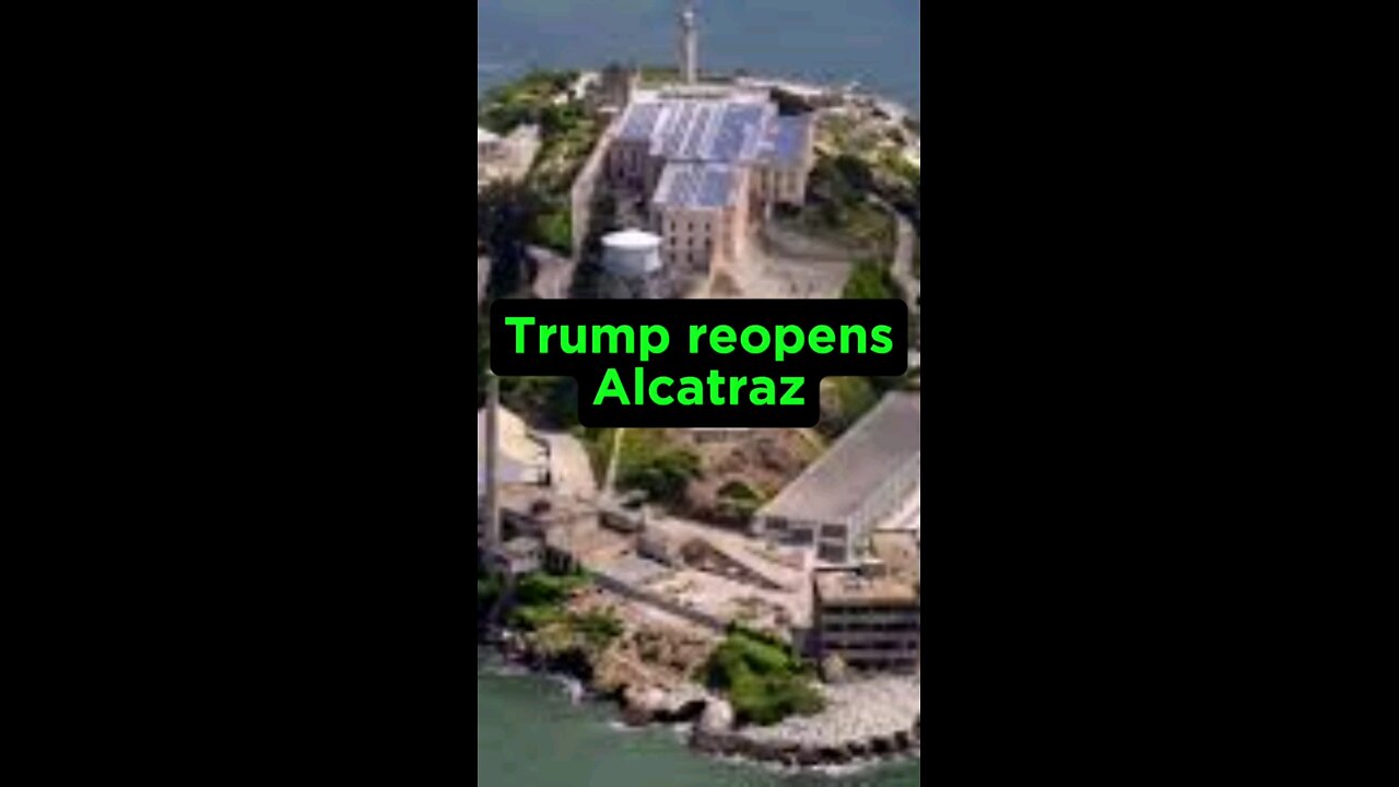 Trump order Alcatraz to Reopen!!!