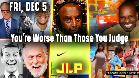 You're Worse Than Those You Judge | JLP Fri 12-5-25