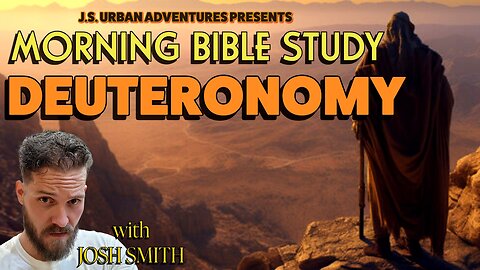 MORNING BIBLE STUDY WITH JS - DEUTRONOMY 1-???, THE SECOND LAW!