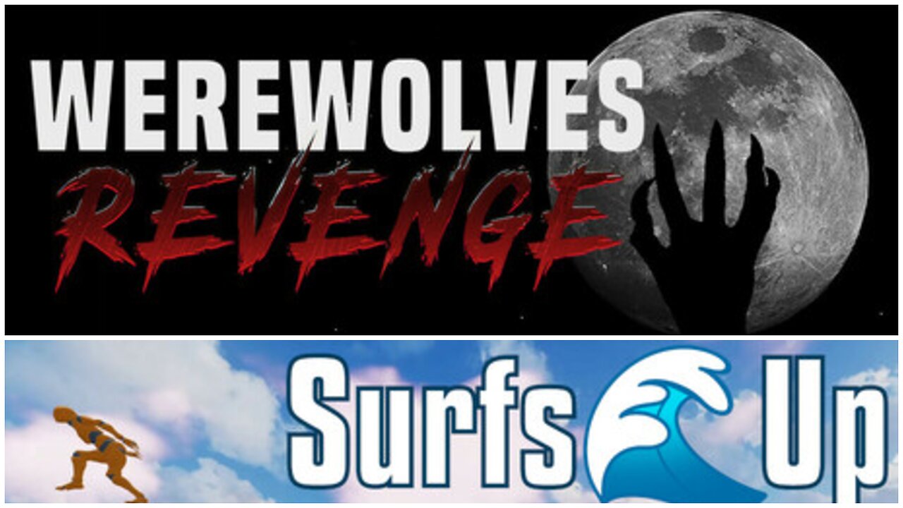 Werewolves Revenge and Surfs Up