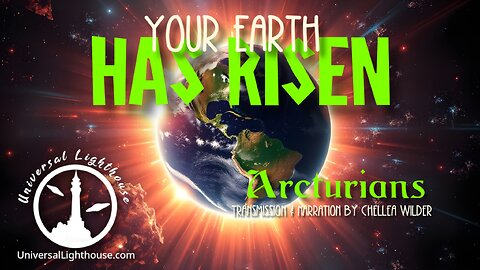 Your Earth Has Risen ~ The Arcturians ~ Chellea Wilder