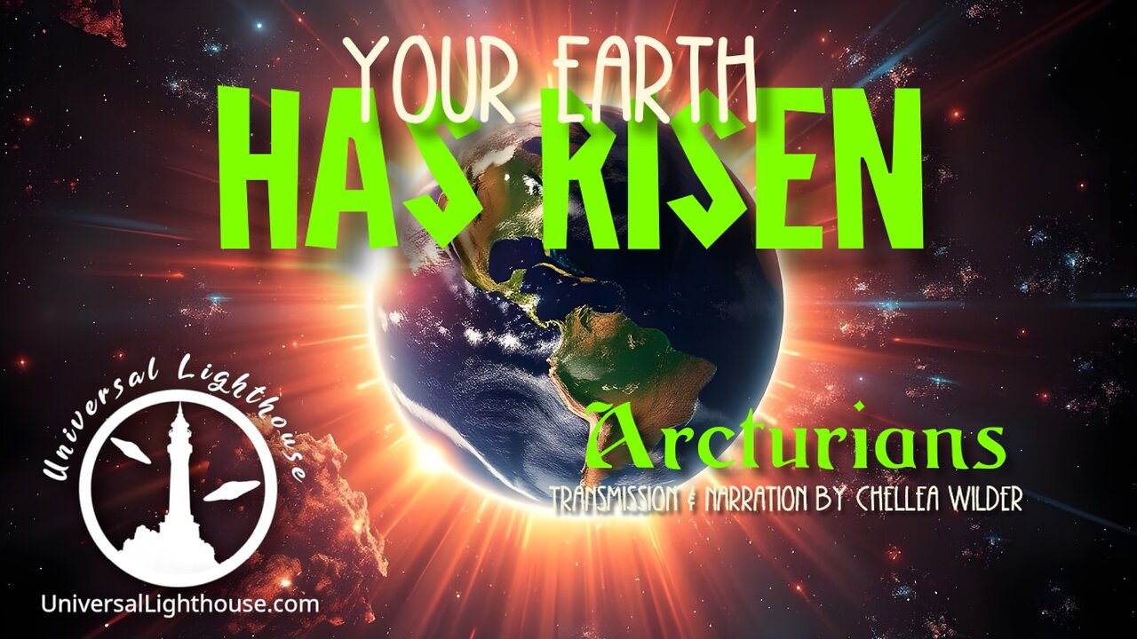 Your Earth Has Risen ~ The Arcturians ~ Chellea Wilder
