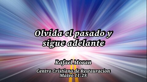 Olvida el pasado y sigue adelante | Pastor Rafael Moran