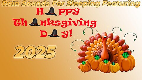 Rain Sounds For Sleeping Featuring - Thanksgiving 2025 Ep 5