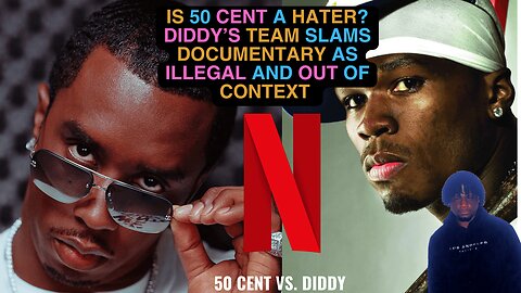 Is 50 Cent a Hater? Diddy's Team SLAMS upcoming Documentary as ILLEGAL and OUT OF CONTEXT
