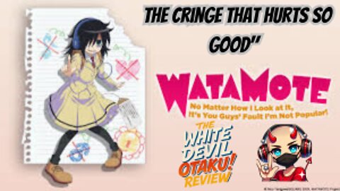 "This Anime Broke Me: WataMote’s Cringe-Fest Review"