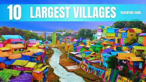 Villages Adventure Guide: 10 Most Largest In The World