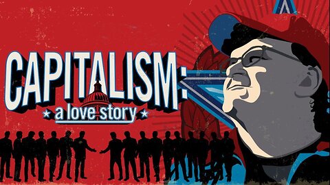 Capitalism A love Story (REVISITED)