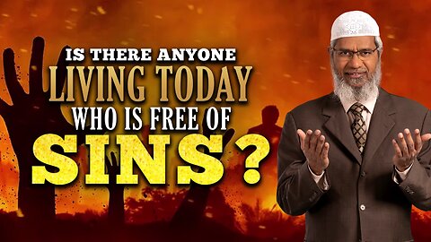 Is There Anyone Living Today Who Is Truly Free of Sins? – Dr. Zakir Naik Explains