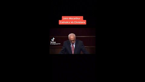 my favorite preacher John MacArthur on Catholicism
