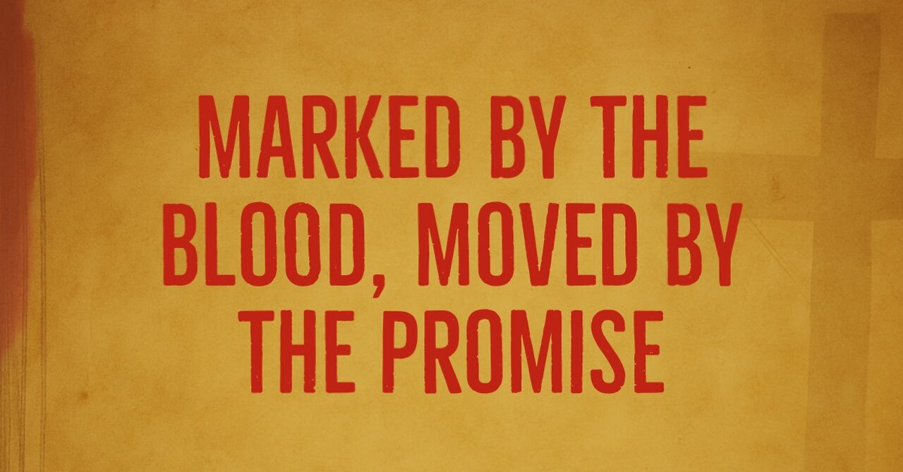 Marked By the Blood Moved by the Promise part 2