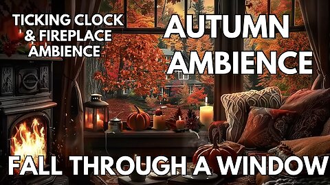 🍁 Fall Through A Window Ambience | Ticking Clock, Popping Wood In Fireplace & Flame | 4K Autumn ASMR
