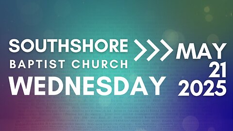 Wednesday Evening Service May 21, 2025 I Pastor Jayme Jackson I Southshore Baptist Church