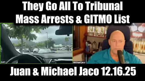 Juan O Savin & Michael Jaco HUGE Intel 12.16.25 - Mass Arrests and GITMO List Check