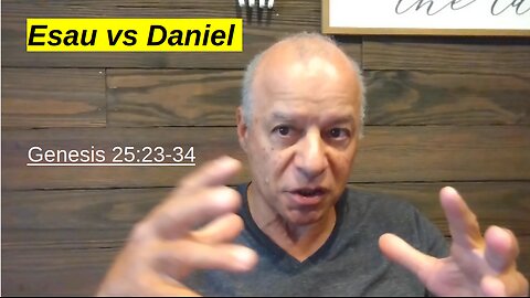 53rd Episode: Genesis 25:23-34, Esau vs Daniel