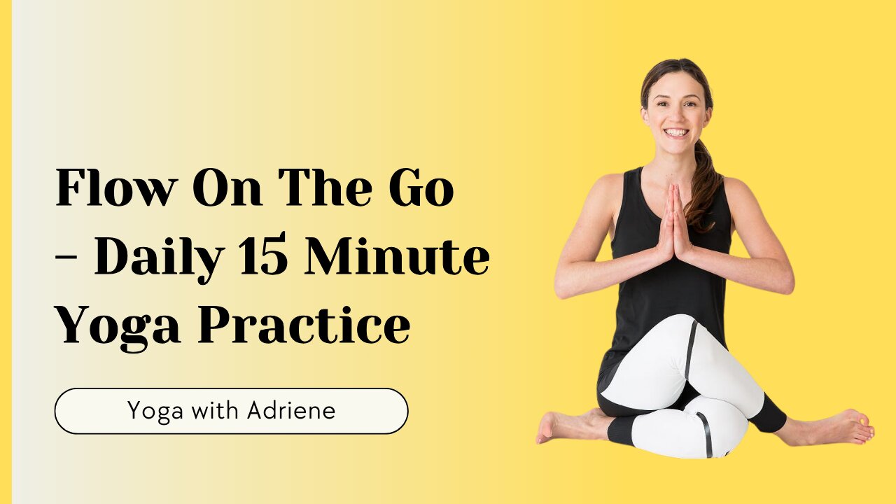 Flow On The Go - Daily 15 Minute Yoga Practice