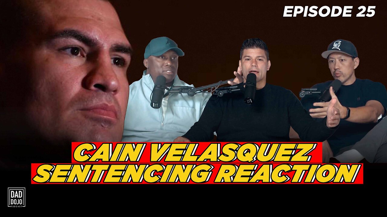 EP25: Cain Velasquez Sentence Reaction