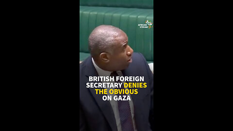 BRITISH FOREIGN SECRETARY DENIES THE OBVIOUS ON GAZA
