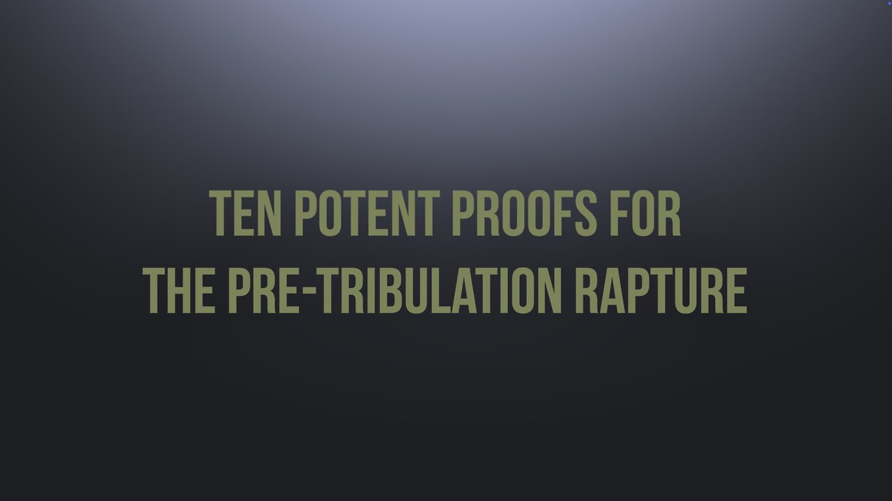 Ten Potent Proofs for the Pre-Tribulation Rapture