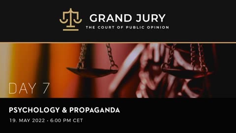 Reiner Fuellmich - Grand Jury - Day 7 - Phsycology and Propaganda - (May 19, 2022)