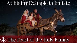 A Shining Example to Imitate: The Feast of the Holy Family
