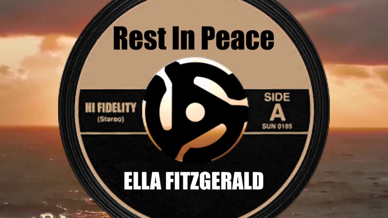 R.I.P. ELLA FITZGERALD ...
