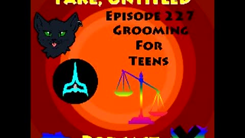 Fake, Untitled Podcast: Episode 227 - Grooming For Teens