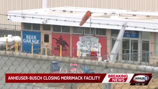 Reporter: Anheuser-Busch is closing its facility in Merrimack. After reviewing operations