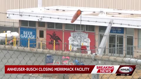 Reporter: Anheuser-Busch is closing its facility in Merrimack. After reviewing operations