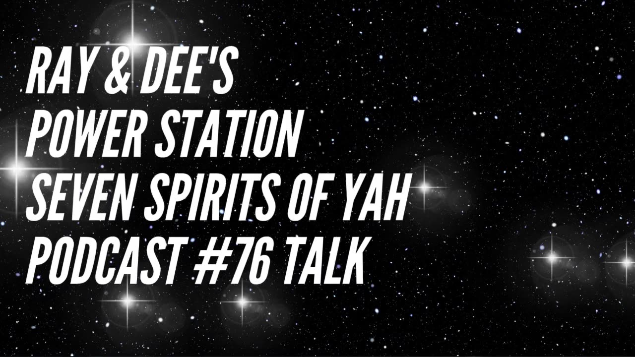 Ray & Dee's Power Station Seven Spirits of Yah Podcast #76