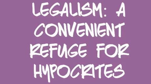 Accusation of Legalism: A Convenient Refuge for Hypocrites