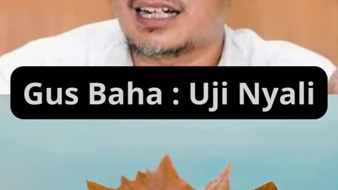 Gus Baha : Uji Nyali