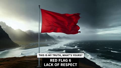 RED FLAG 6 LACK OF RESPECT