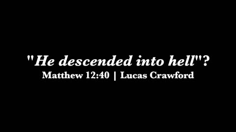 Matthew 12:40 | "He descended into hell"? | Lucas Crawford