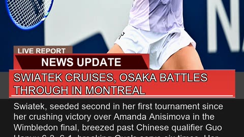 Swiatek Cruises Osaka Battles Through in Montreal