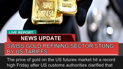 Swiss Gold Refining Sector Stung by US Tariffs
