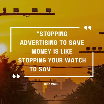 Stopping advertising to save money is like stopping your watch to save time