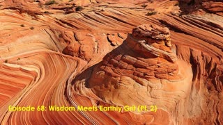 Episode 68: Wisdom Meets Earthly Grit (Pt. 2)